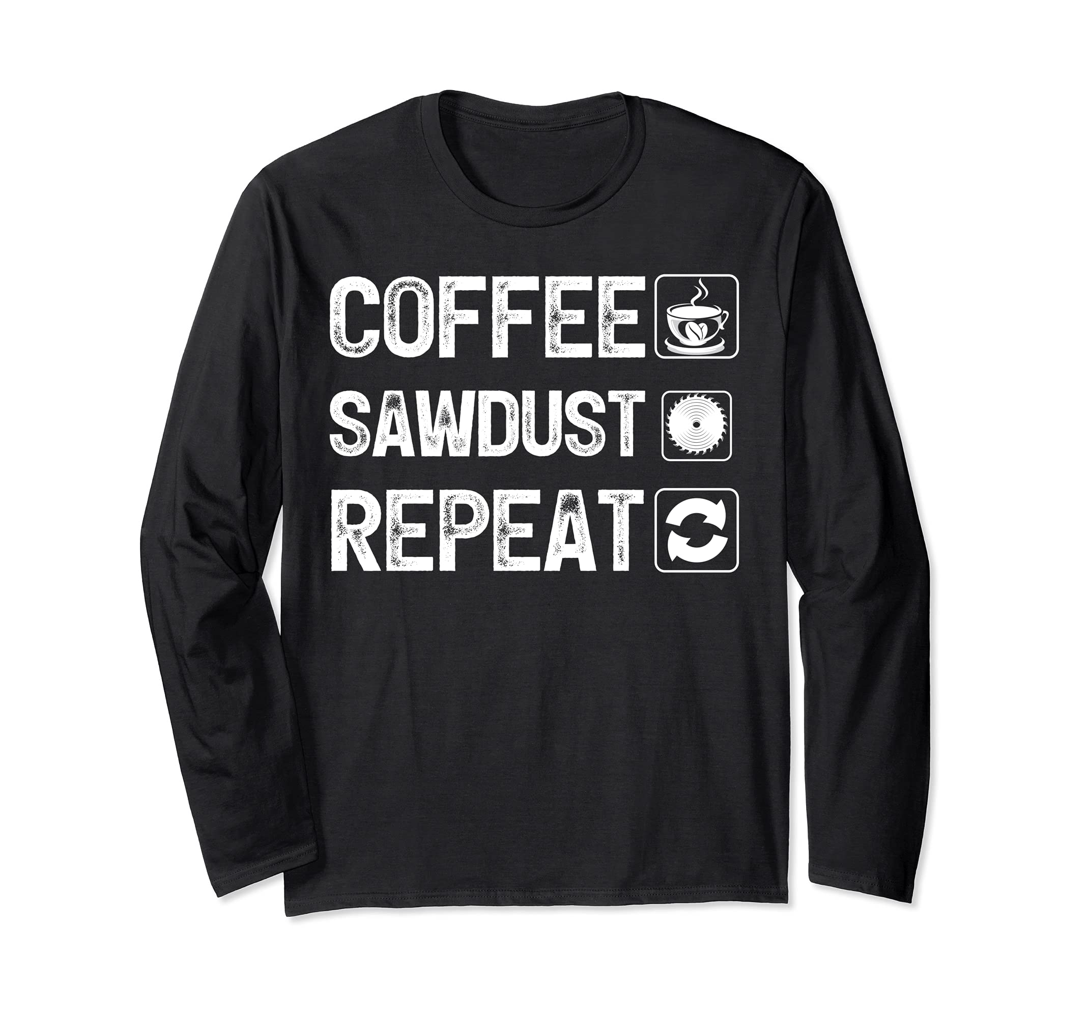 Funny Carpentry Woodworker Coffee Sawdust Repeat Long Sleeve T-Shirt