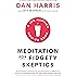 Meditation for Fidgety Skeptics: A 10% Happier How-to Book