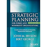 Strategic Planning for Public and Nonprofit Organizations: A Guide to Strengthening and Sustaining Organizational Achievement