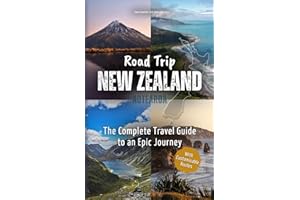 Road Trip New Zealand – The Complete Travel Guide to an Epic Journey: From Majestic Mountains to Captivating Coasts – Explore