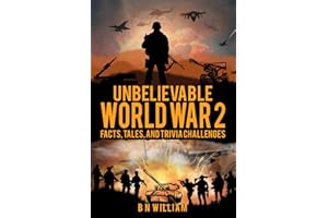 Unbelievable World War 2: Facts, Tales, and Trivia Challenges