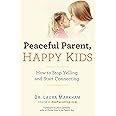 Peaceful Parent, Happy Kids: How to Stop Yelling and Start Connecting (The Peaceful Parent Series)