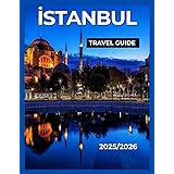 Istanbul Travel Guide 2025: Explore History, Culture & Hidden Gems – Your Complete City Guide to Hagia Sophia, Grand Bazaar, Bosphorus, and Beyond