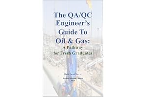 The QA/QC Engineer's Guide to Oil & Gas: A Pathway for Fresh Graduates: Your Step-by-Step Guide to Quality Assurance & Qualit