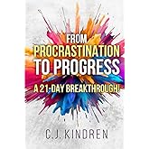 From Procrastination to Progress: A 21-Day Breakthrough! (The Action Accelerator Series)