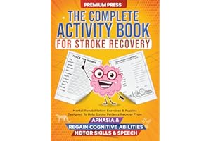 The Complete Activity Book for Stroke Recovery: Mental Rehabilitation Exercises & Puzzles Designed to Help Stroke Patients Re