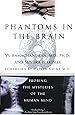 Phantoms in the Brain: Probing the Mysteries of the Human Mind