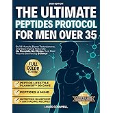 The Ultimate Peptides Protocol for Men Over 35: Build Muscle, Boost Testosterone, and Slow Aging Naturally—No Steroids, No Clinics, Just Real Results Backed by Science MILES