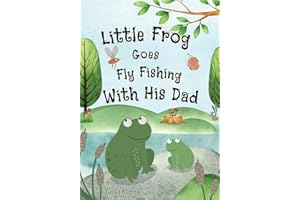 Little Frog Goes Fly Fishing With His Dad: Cute and Funny Picture Storybook About a Little Frog Going Fly Fishing With His Dad. Join In On The ... Picture Book. (Little Frog Adventures)