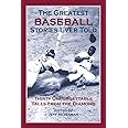 The Greatest Baseball Stories Ever Told: Thirty Unforgettable Tales from the Diamond