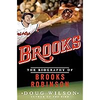 Brooks: The Biography of Brooks Robinson