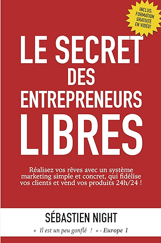 Download Le Secret des Entrepreneurs Libres: Réalisez vos rêves avec un système marketing simple et concret, qui fidélise vos clients et vend vos produits 24h/24 ! PDF