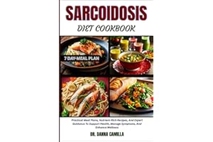 SARCOIDOSIS DIET COOKBOOK: Practical Meal Plans, Nutrient-Rich Recipes, And Expert Guidance To Support Health, Manage Symptom