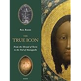 The True Icon: From the Shroud of Turin to the Veil of Manoppello