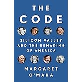 The Code: Silicon Valley and the Remaking of America