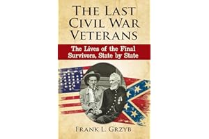 The Last Civil War Veterans: The Lives of the Final Survivors, State by State
