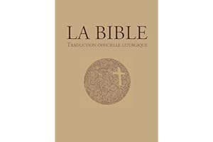 La Bible – traduction officielle liturgique: La Bible de la liturgie (BIBLE OFFICIELLE) (French Edition)