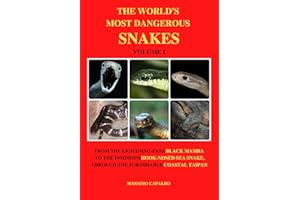The World's Most Dangerous Snakes - Volume I: From the fast-lightning Black Mamba to the insidious Hook-nosed Sea Snake, thro