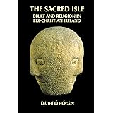 The Sacred Isle: Belief and Religion in Pre-Christian Ireland