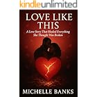 Love Like This: "A Love Story That Healed Everything She Thought Was Broken" (From Ashes to Love Series Book 1)