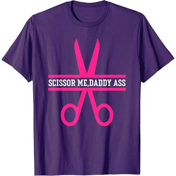 Amazon.com: Scissor Me Daddy Ass T-Shirt : Clothing, Shoes & Jewelry