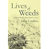 Lives of Weeds: Opportunism, Resistance, Folly