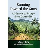 Running Toward the Guns: A Memoir of Escape from Cambodia