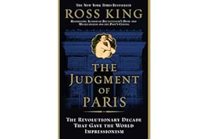 The Judgment of Paris: The Revolutionary Decade That Gave the World Impressionism