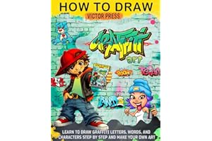 How to draw Graffiti Art: Learn to Draw Graffiti Letters, Words, and Characters Step by Step and Make Your Own Art