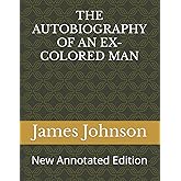 THE AUTOBIOGRAPHY OF AN EX-COLORED MAN: New Annotated Edition