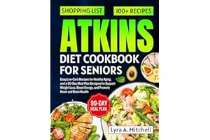 Atkins Diet cookbook for seniors: Easy Low-Carb Recipes for Healthy Aging, and a 90-Day Meal Plan Designed to Support Weight Loss, Boost Energy, and Promote Heart and Brain Health