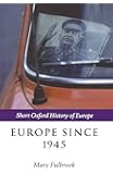 Europe Since 1945 (Short Oxford History Of Europe) (The Short Oxford History of Europe)