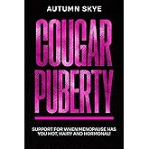 Cougar Puberty: Support for when Menopause has you Hot, Hairy and Hormonal!