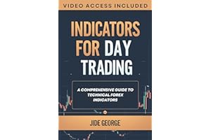 Indicators For Day Trading: A Comprehensive Guide To Technical Forex Indicators (The Trading Mastery Academy Series)