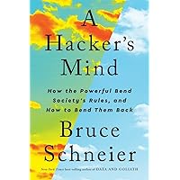 A Hacker's Mind: How the Powerful Bend Society's Rules, and How to Bend them Back