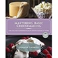 Mastering Basic Cheesemaking: The Fun and Fundamentals of Making Cheese at Home