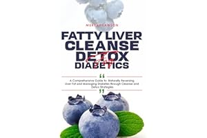 FATTY LIVER CLEANSE DETOX FOR DIABETICS: : A Comprehensive Guide to Naturally Reversing Liver Fat and Managing Diabetes throu