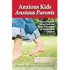Anxious Kids, Anxious Parents: 7 Ways to Stop the Worry Cycle and Raise Courageous and Independent Children (Anxiety Series)