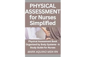 Physical Assessment for Nurses Simplified: Physical Assessment Book Organized by Body Systems - A Study Guide for Nurses (Nin