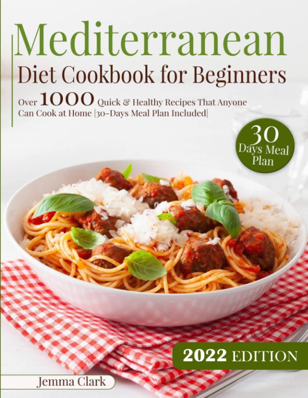 Mediterranean Diet Cookbook For Beginners Over 1000 Quick Healthy Recipes That Anyone Can Cook At Home 30 Days Meal Plan Included Clark Jemma Amazon Com Books