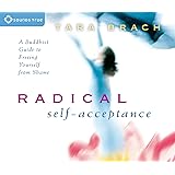 Radical Self-Acceptance: A Buddhist Guide to Freeing Yourself from Shame