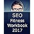 SEO Fitness Workbook: 2017 Edition: The Seven Steps to Search Engine Optimization Success on Google