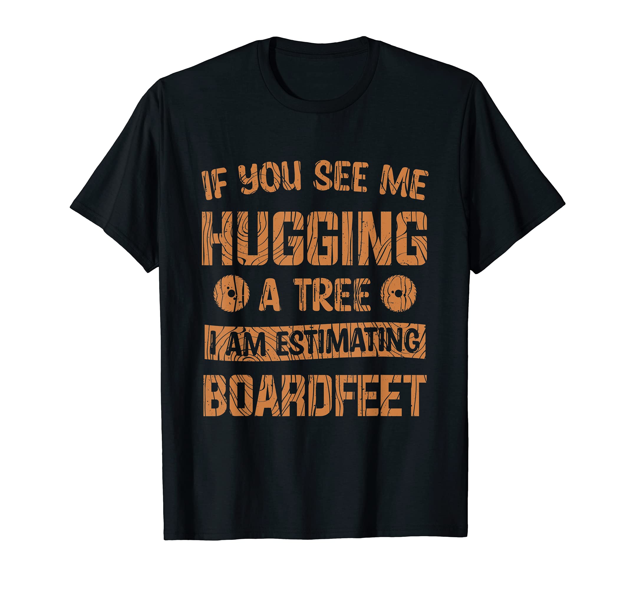 Woodworker Woodworking Hugging A Tree IM Boardfeet Carpenter T-Shirt