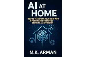 AI at Home: How to Transform Your Home with AI for Ultimate Comfort, Security, and Efficiency (Everyday AI Mastery Book 11)