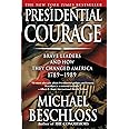 Presidential Courage: Brave Leaders and How They Changed America 1789-1989