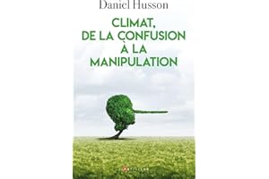 Climat, de la confusion à la manipulation (French Edition)