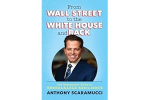 From Wall Street to the White House and Back: The Scaramucci Guide to Unbreakable Resilience