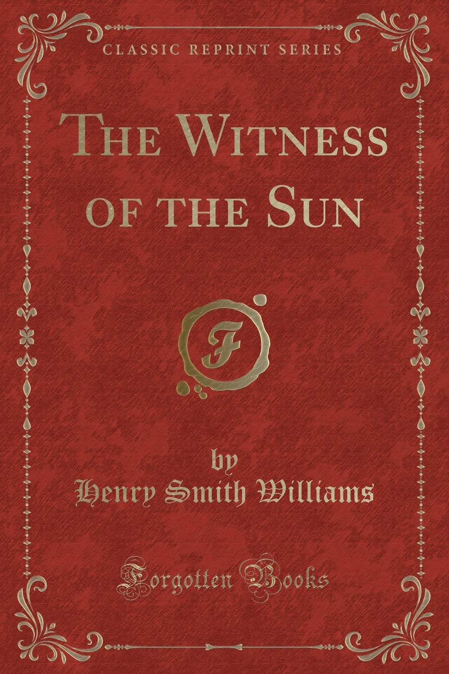 The Witness Of The Sun Classic Reprint Williams Henry Smith Amazon Com Books