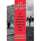 The Great Secret: The Classified World War II Disaster that Launched the War on Cancer
