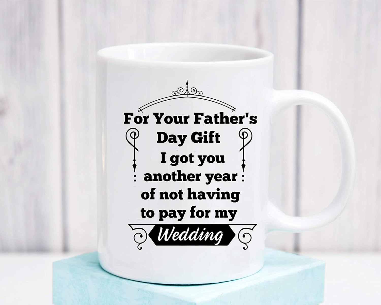 for your father's day gift i got you another year of not having to pay for my wedding